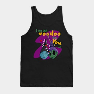 I Love That Voodoo That You Do - Funny Valentine Tank Top